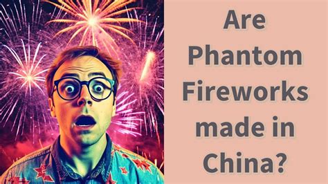 are phantom fireworks made in china